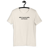 404: Social Skills Not Found - Unisex t-shirt