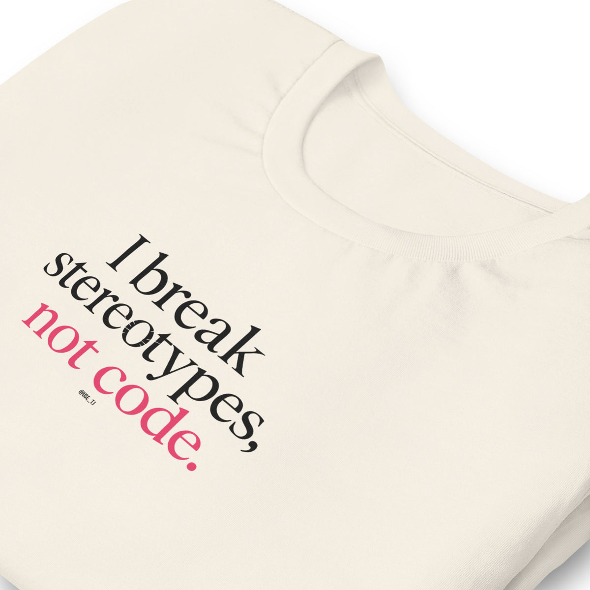 I Break Stereotypes, Not Code - Unisex t-shirt