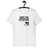 Have You Rebooted the Machine? - Unisex t-shirt