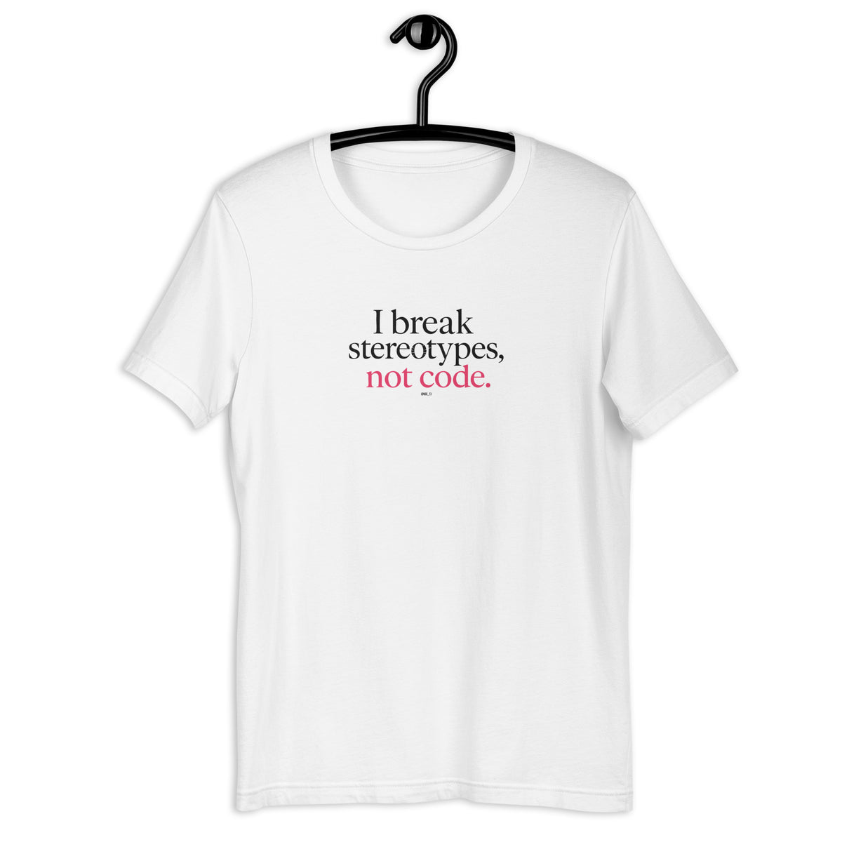 I Break Stereotypes, Not Code - Unisex t-shirt