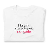 I Break Stereotypes, Not Code - Unisex t-shirt