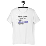 New York, London, Paris, Localhost, Tokyo - Unisex t-shirt