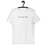 It Was DNS - Unisex t-shirt