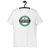 It’s not a bug, it’s a feature - Unisex t-shirt