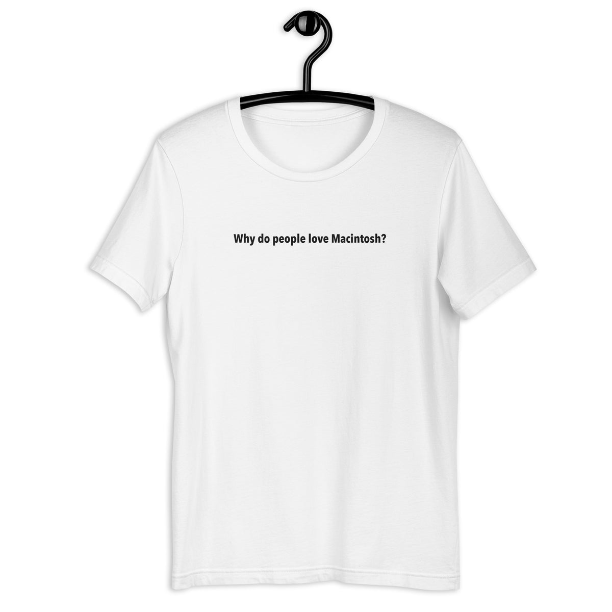 Why Do People Love Macintosh? - Unisex t-shirt