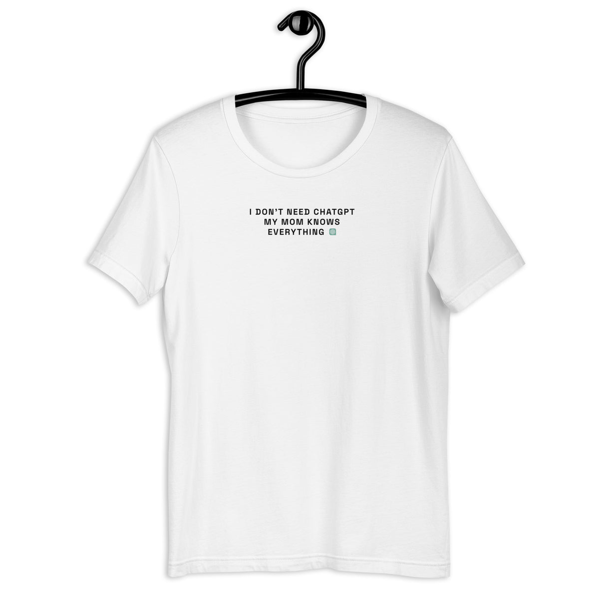I Don’t Need ChatGPT, My Mom Knows Everything - Unisex t-shirt