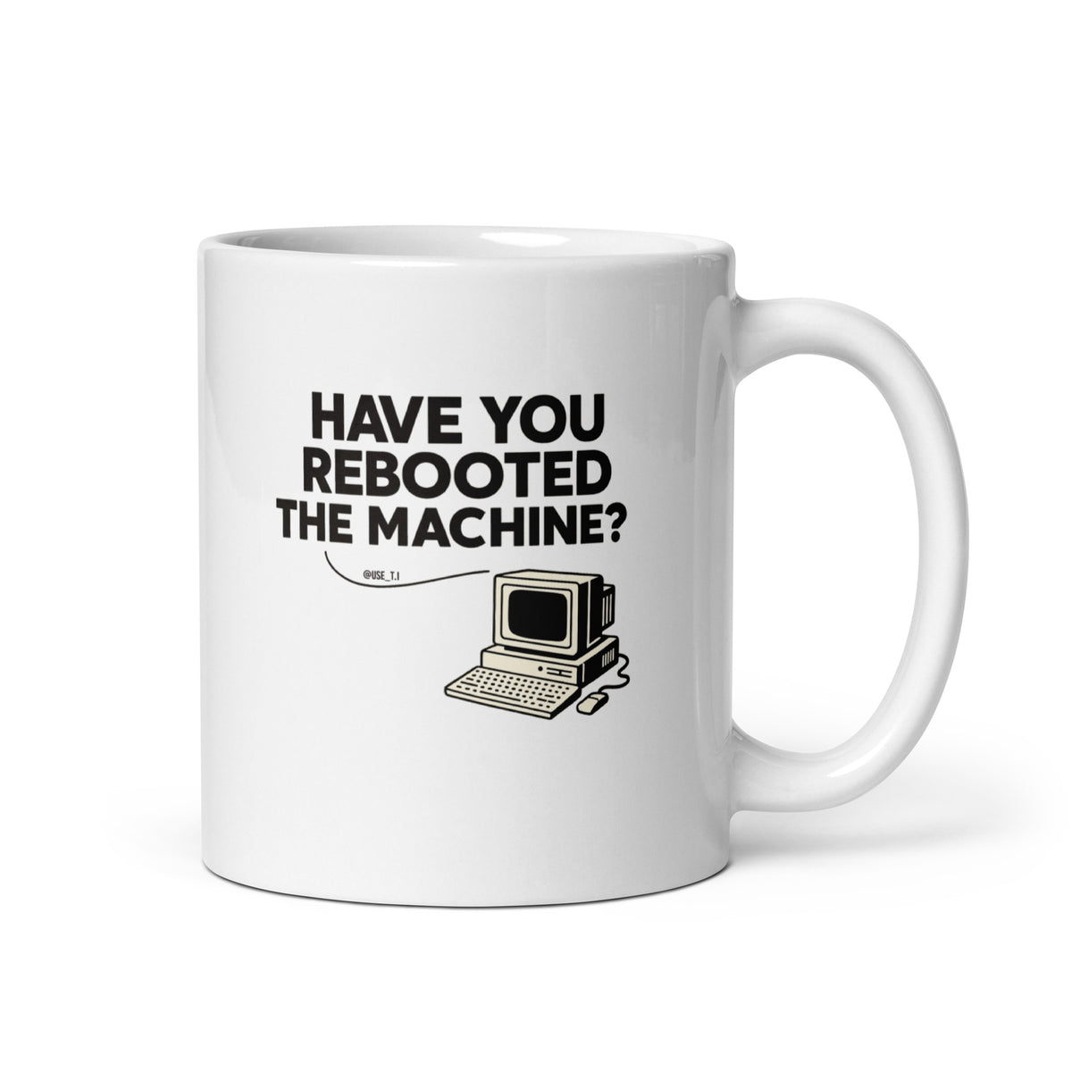 Have You Rebooted The Machine? - White glossy mug