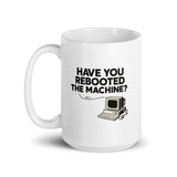 Have You Rebooted The Machine? - White glossy mug