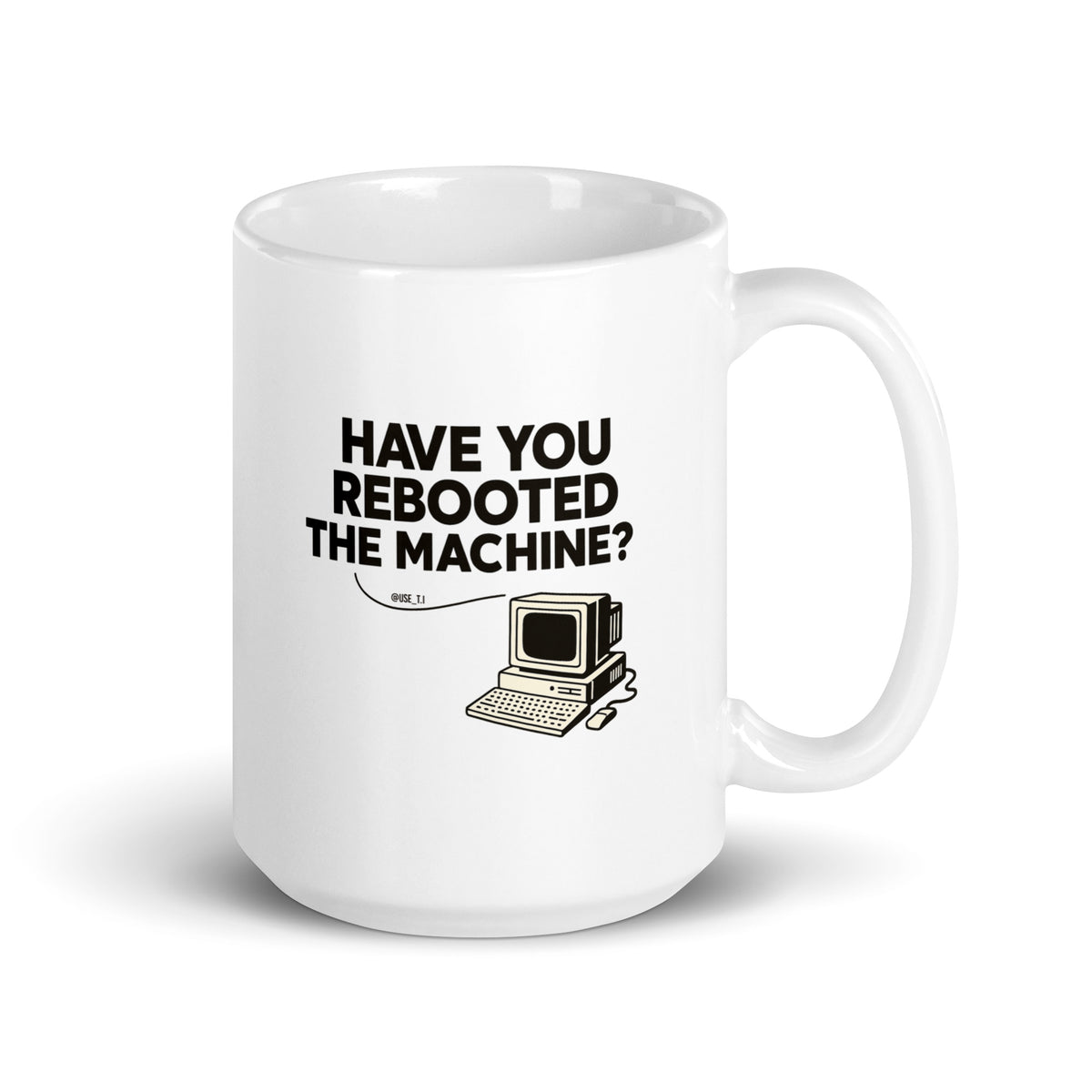 Have You Rebooted The Machine? - White glossy mug
