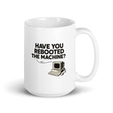 Have You Rebooted The Machine? - White glossy mug