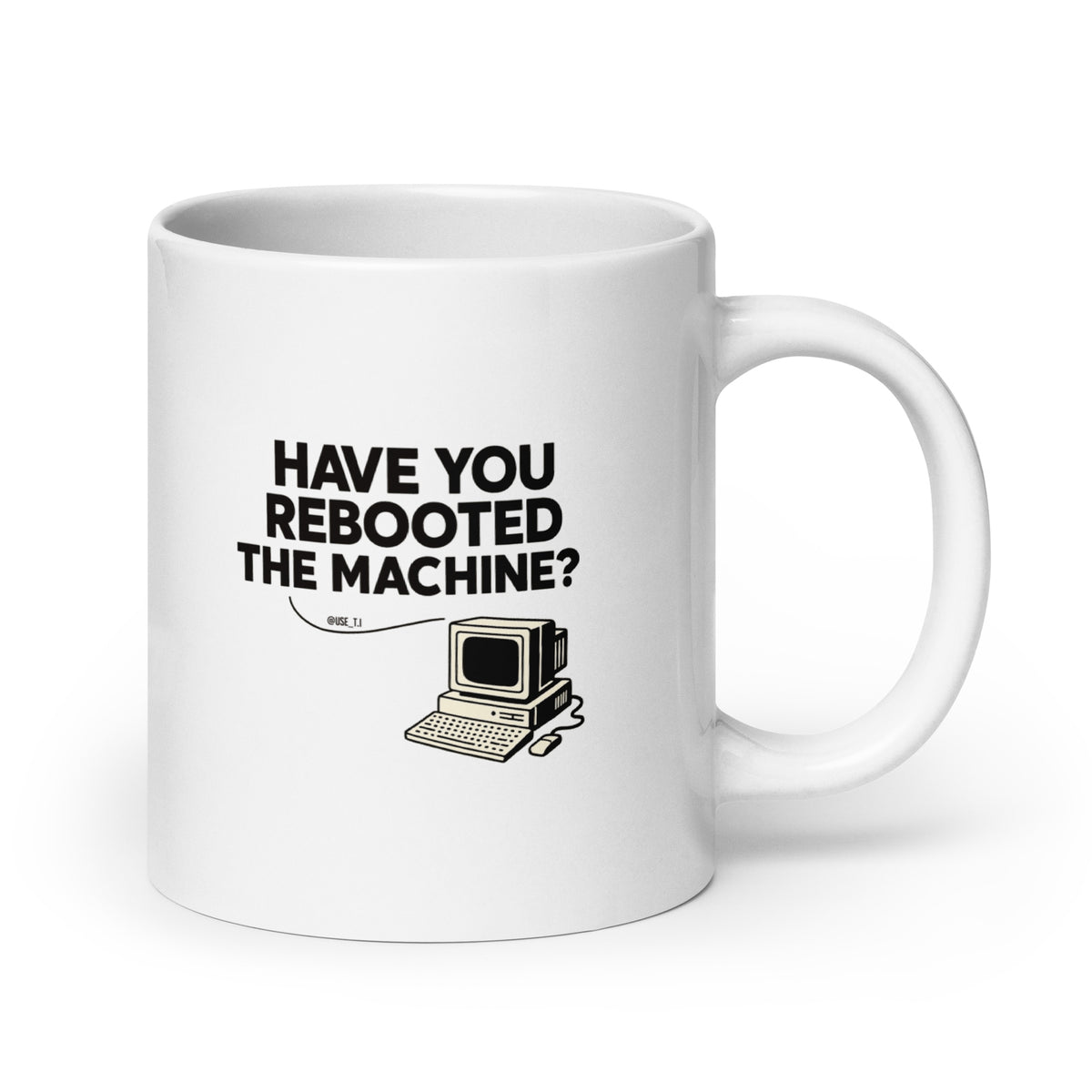 Have You Rebooted The Machine? - White glossy mug
