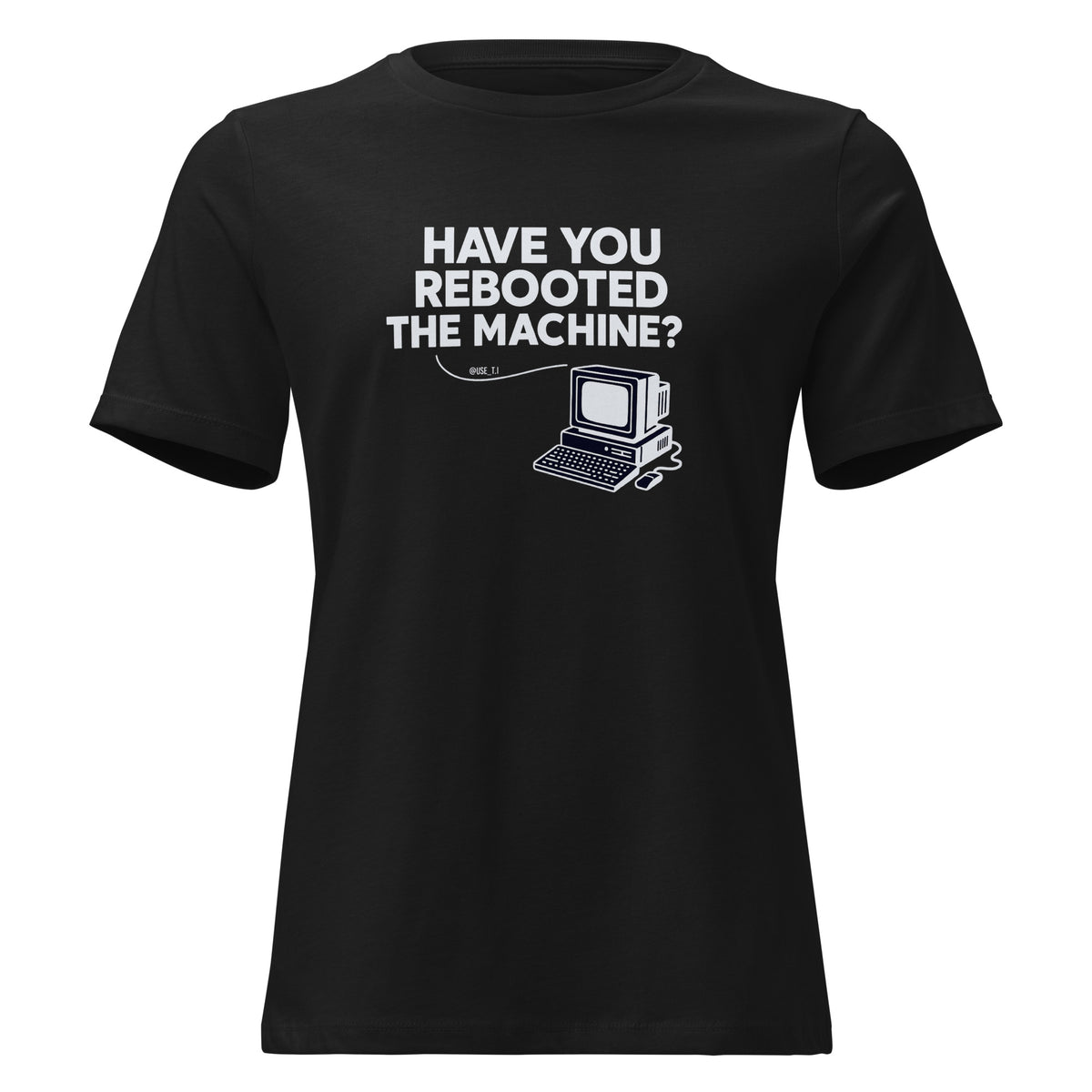 Have You Rebooted the Machine? - Women's Relaxed T-Shirt