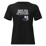 Have You Rebooted the Machine? - Women's Relaxed T-Shirt