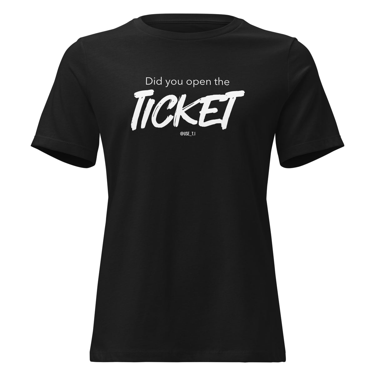 Did You Open the Ticket? - Women's Relaxed T-Shirt