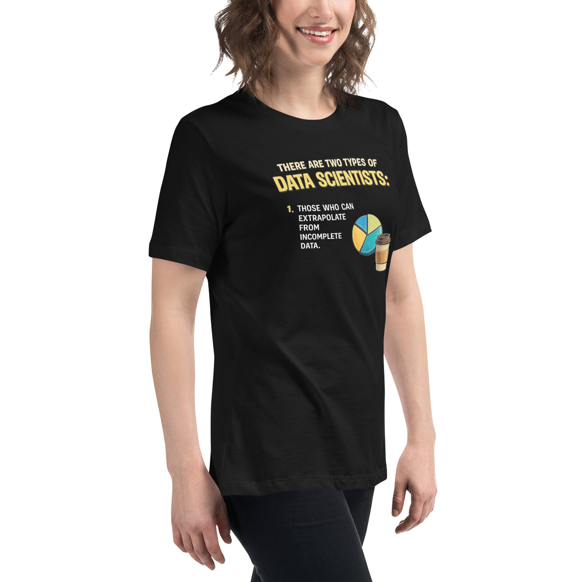 There Are Two Types of Data Scientists - Women's Relaxed T-Shirt