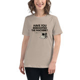 Have You Rebooted the Machine? - Women's Relaxed T-Shirt