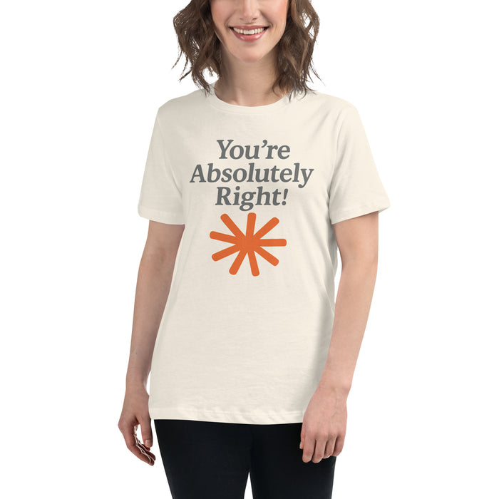 You're Absolutely Right! - Women's Relaxed T-Shirt
