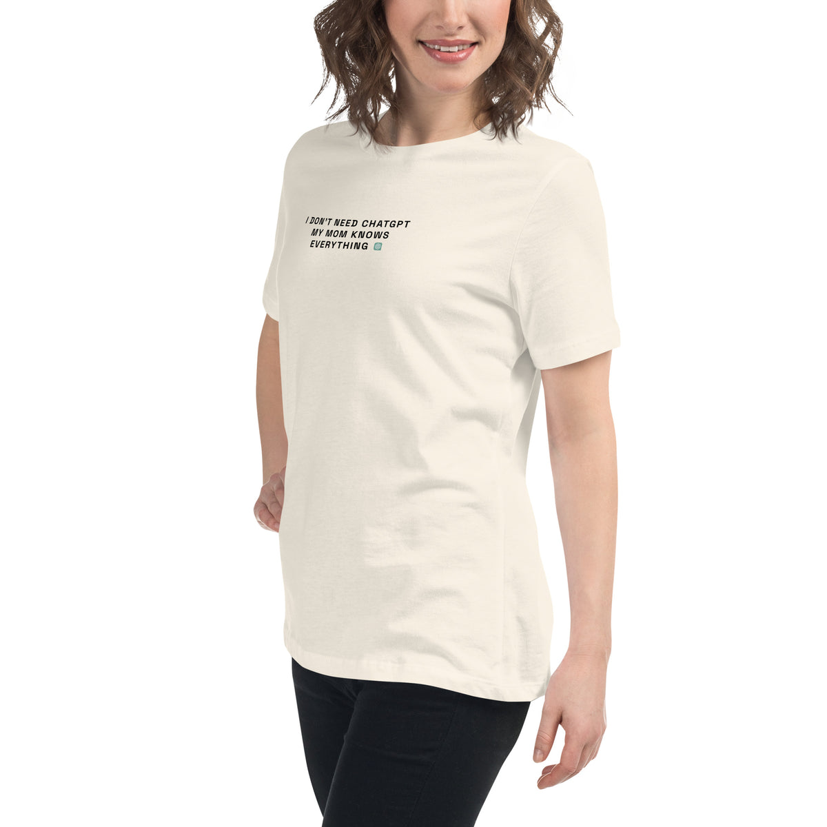 I Don’t Need ChatGPT, My Mom Knows Everything - Women's Relaxed T-Shirt