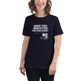 Have You Rebooted the Machine? - Women's Relaxed T-Shirt