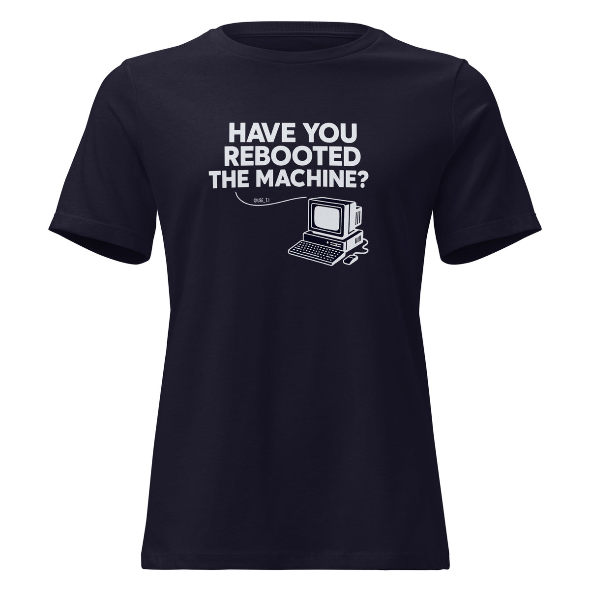 Have You Rebooted the Machine? - Women's Relaxed T-Shirt