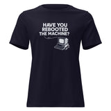 Have You Rebooted the Machine? - Women's Relaxed T-Shirt