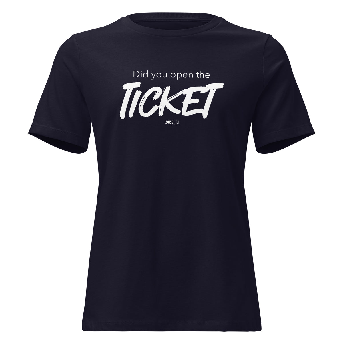 Did You Open the Ticket? - Women's Relaxed T-Shirt