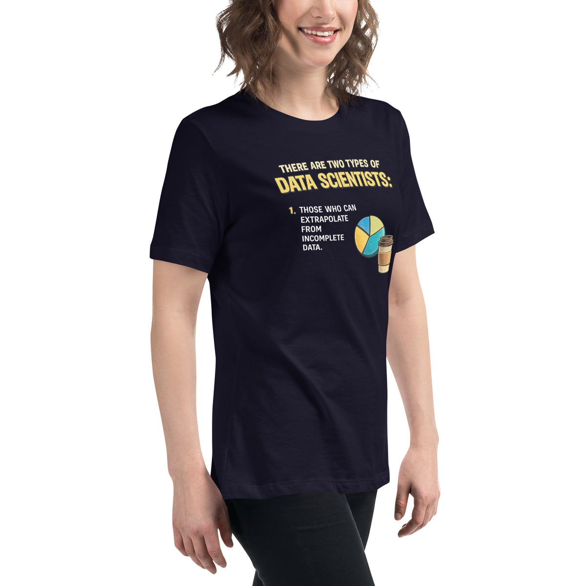 There Are Two Types of Data Scientists - Women's Relaxed T-Shirt