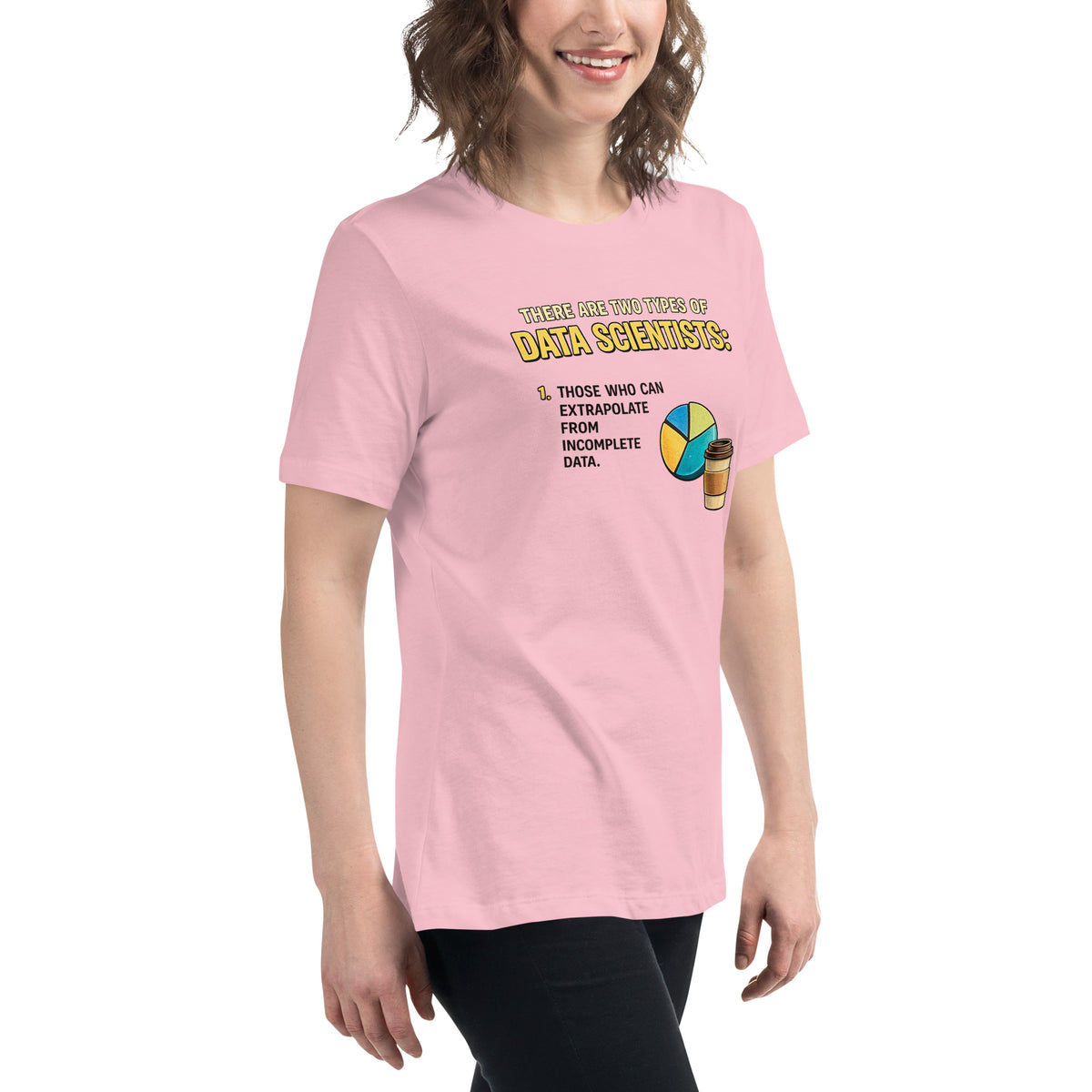 There Are Two Types of Data Scientists - Women's Relaxed T-Shirt