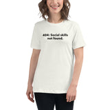 404: Social Skills Not Found - Women's Relaxed T-Shirt