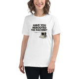 Have You Rebooted the Machine? - Women's Relaxed T-Shirt