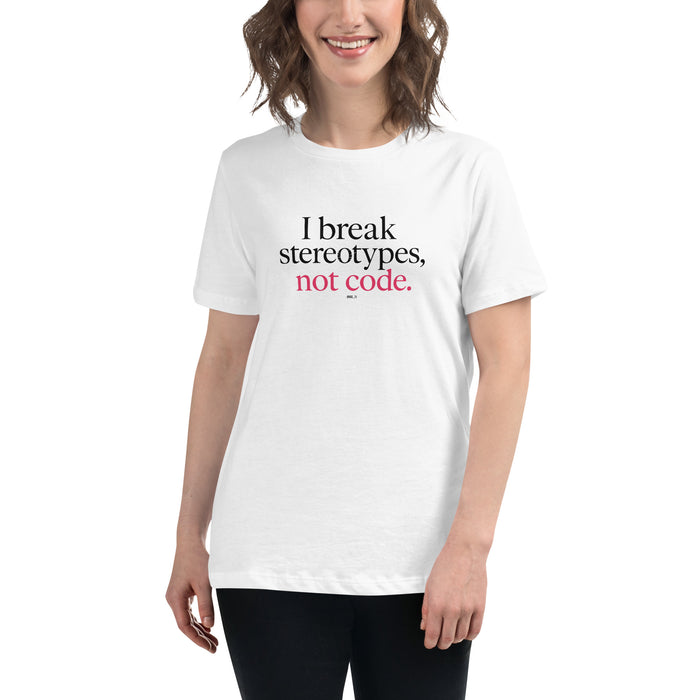 I Break Stereotypes, Not Code - Women's Relaxed T-Shirt